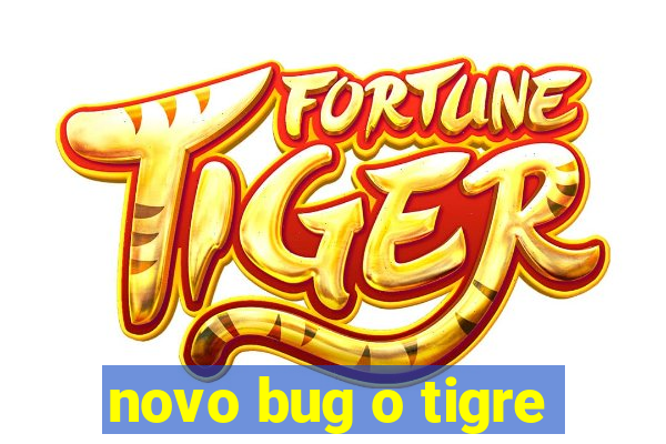 novo bug o tigre